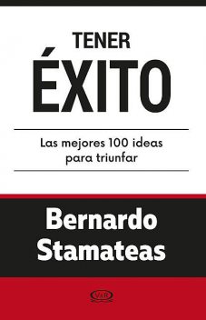 Tener éxito. Las mejores 100 ideas para triunfar, Bernardo Stamateas