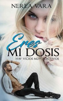 Eres mi dosis (Spanish Edition), Nerea Vara