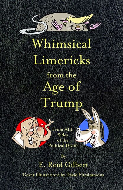 Whimsical Limericks from the Age of Trump, E. Reid Gilbert