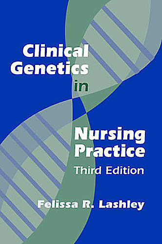 Clinical Genetics in Nursing Practice, Felissa R. Lashley