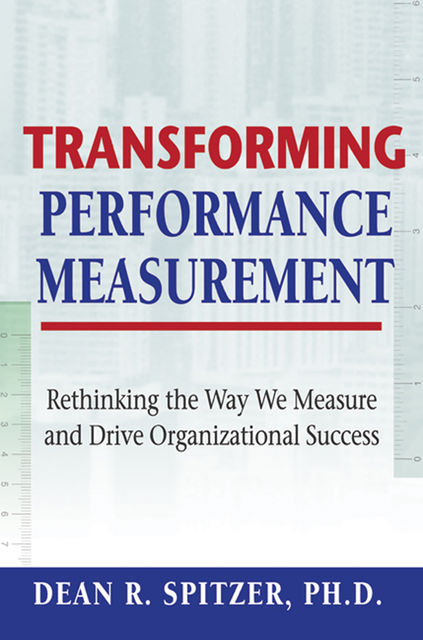Transforming Performance Measurement, Dean Spitzer
