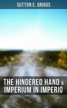 The Hindered Hand & Imperium in Imperio, Sutton E.Griggs