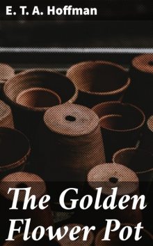 The Golden Flower Pot, E.T.A.Hoffman