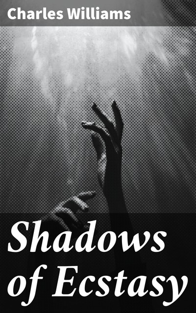 Shadows of Ecstasy, Charles Williams