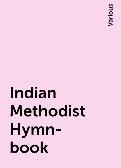 Indian Methodist Hymn-book, Various