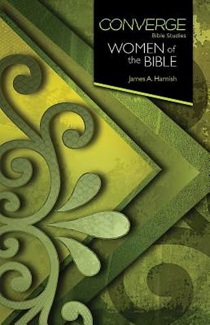 Converge Bible Studies: Women of the Bible, James A. Harnish
