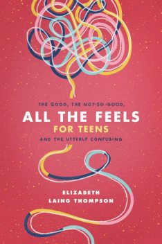 All the Feels for Teens, Elizabeth Laing Thompson