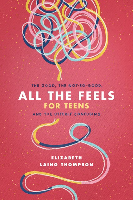 All the Feels for Teens, Elizabeth Laing Thompson