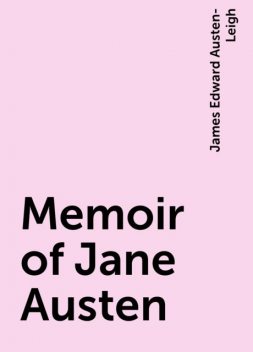 Memoir of Jane Austen, James Edward Austen-Leigh