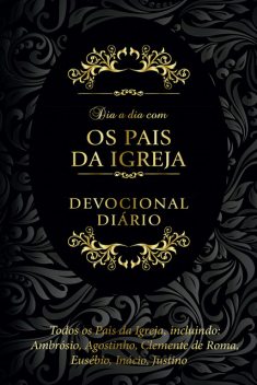 Dia a dia com os pais da igreja, Eusébio De Cesaréia, Afraate, Agostinho, Ambrósio, Atanásio, Basílio, Cipriano, Cirilo de Jerusalém, Clemente de Alexandria, Clemente de Roma, Dionísio de Alexandria, Efrém da Síria, Gregório I, Gregório Nazianzero, Gregório de Nissa, Hermas, Hilário de P