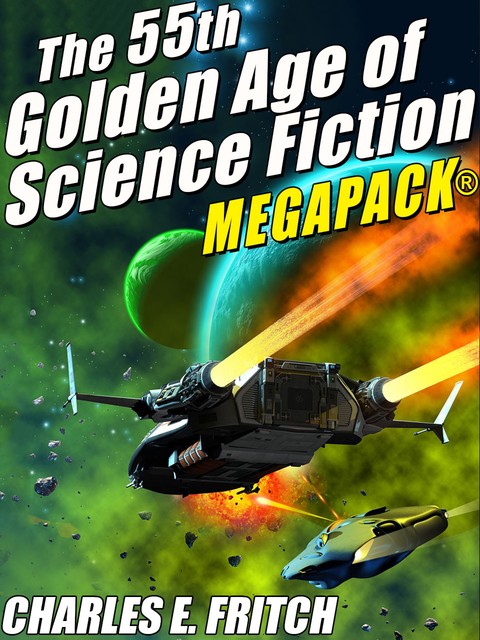The 55th Golden Age of Science Fictioni MEGAPACK®: Charles E. Fritch, Charles E.Fritch