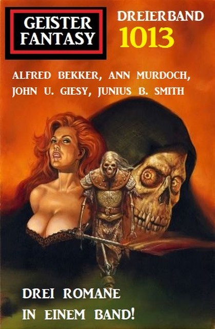 Geister Fantasy Dreierband 1013, Alfred Bekker, Ann Murdoch, John U. Giesy, Junius B. Smith