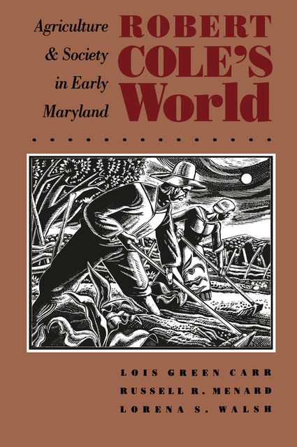 Robert Cole's World, Lorena S. Walsh, Russell R. Menard, Lois Green Carr