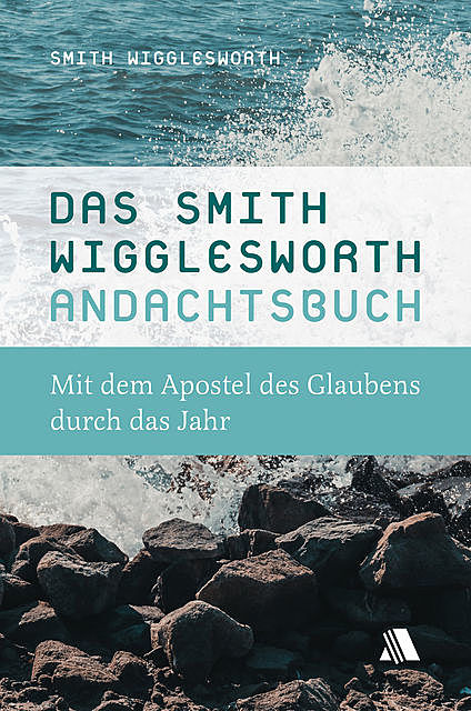 Das Smith-Wigglesworth-Andachtsbuch, Smith Wigglesworth