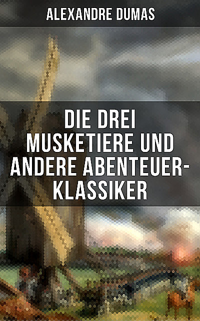 Die drei Musketiere und andere Abenteuer-Klassiker, Alexandre Dumas