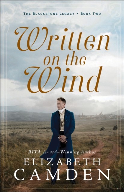 Written on the Wind (The Blackstone Legacy Book #2), Elizabeth Camden