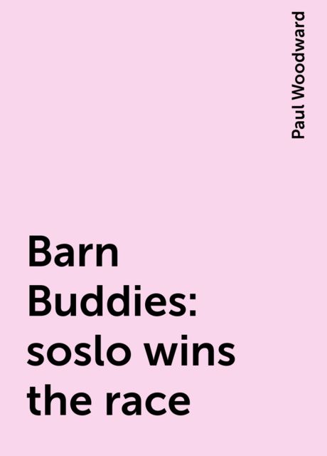 Barn Buddies: soslo wins the race, Paul Woodward