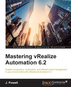 Mastering vRealize Automation 6.2, J. Powell