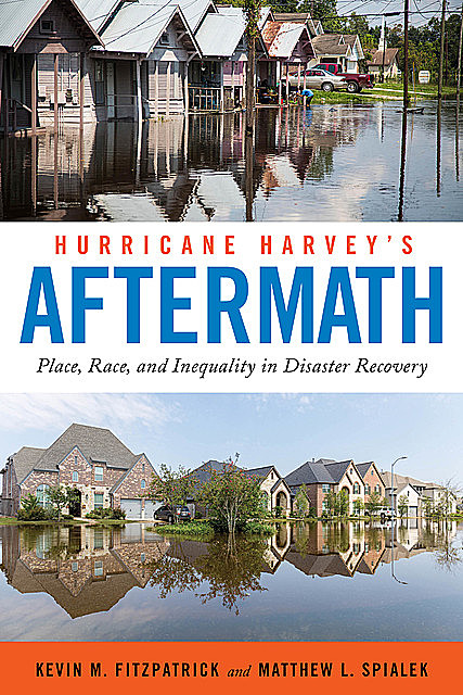 Hurricane Harvey's Aftermath, Kevin M. Fitzpatrick, Matthew L. Spialek