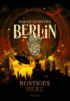 Berlin: Rostiges Herz (Band 1), Sarah Stoffers