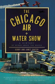 The Chicago Air and Water Show: A History of Wings above the Waves, Gerry Souter, Janet Souter