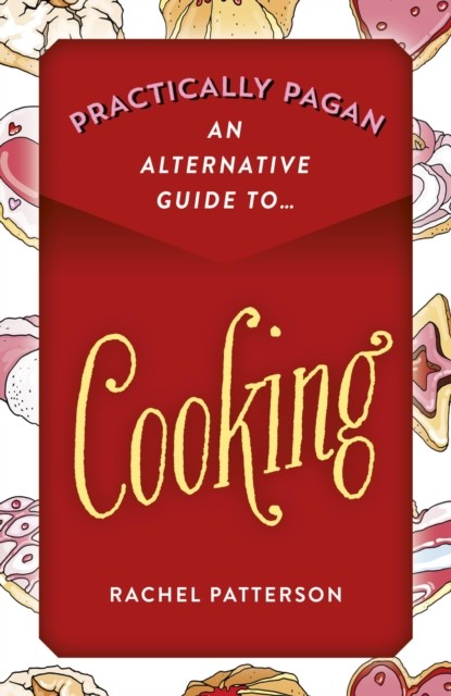 Practically Pagan – An Alternative Guide to Cooking, Rachel Patterson