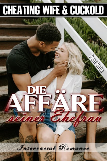 Cheating Wife & Cuckold: Die Affäre seiner Ehefrau – Interracial Romance, Paul Bube