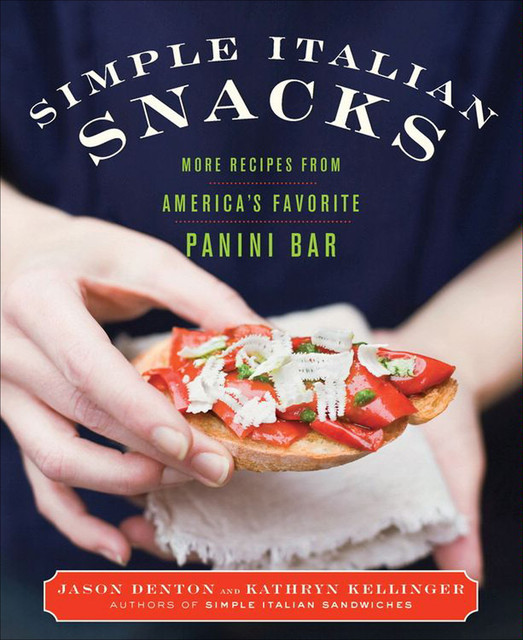 Simple Italian Snacks, Jason Denton, Kathryn Kellinger