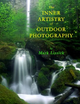 The Inner Artistry of Outdoor Photography, Mark Lissick