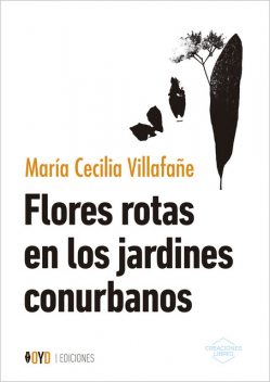Flores rotas en los jardines conurbanos, María Cecilia Villafañe