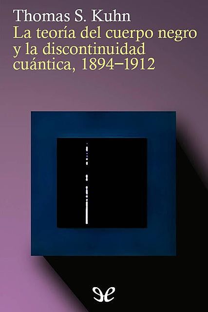 La teoría del cuerpo negro y la discontinuidad cuántica 1894–1912, Thomas S. Kuhn