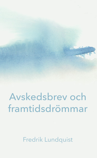Avskedsbrev och framtidsdrömmar, Fredrik Lundquist