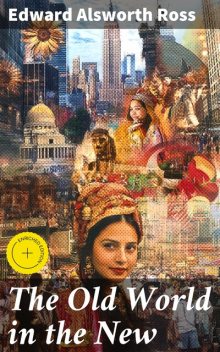 The Old World in the New, Edward Alsworth Ross