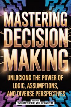 Mastering Decision Making, Joe Barrett