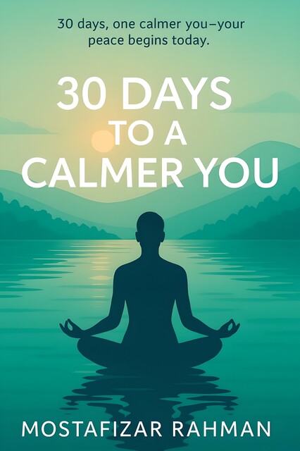 30 Days to a Calmer You, Mostafizar Rahman
