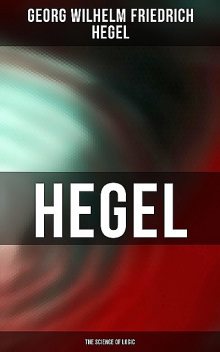 Hegel: The Science of Logic, Georg Wilhelm Friedrich Hegel