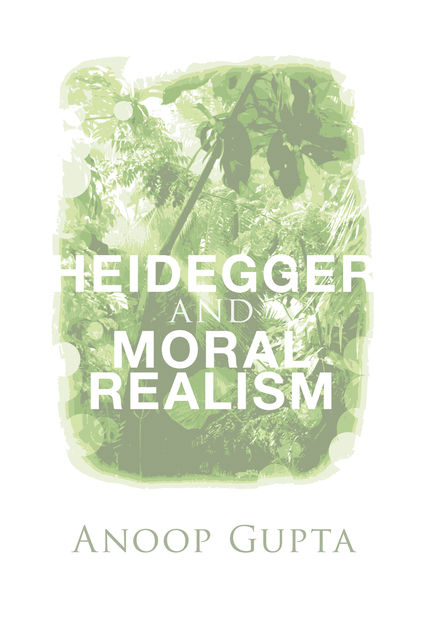 Heidegger and Moral Realism, Anoop Gupta