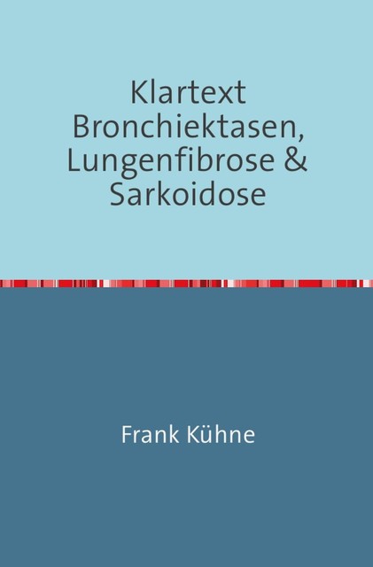 Klartext Bronchiektasen, Lungenfibrose & Sarkoidose, Frank Kühne