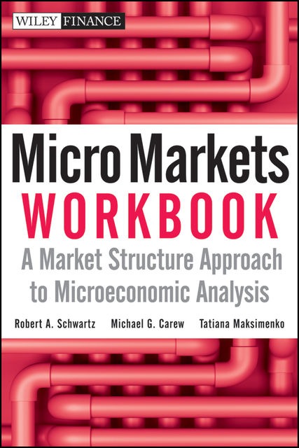 Micro Markets Workbook, Robert Schwartz, Michael G.Carew, Tatiana Maksimenko