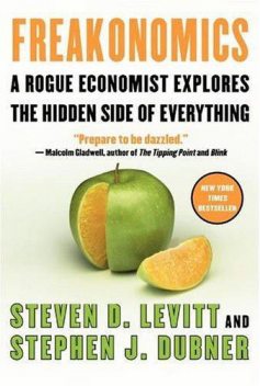 FREAKONOMICS: A Rogue Economist Explores the Hidden Side of Everything, Steven Levitt