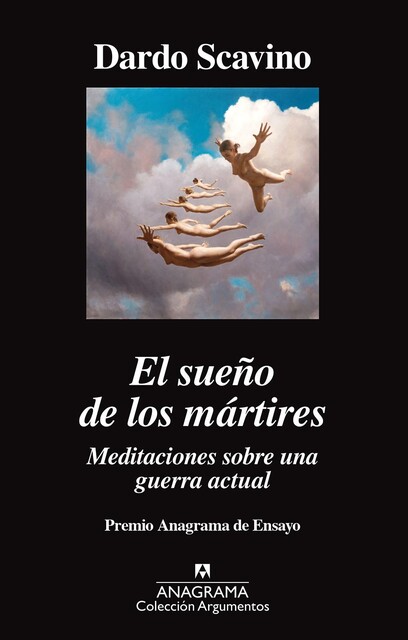 El sueño de los mártires. Meditaciones sobre una guerra actual, Dardo Scavino