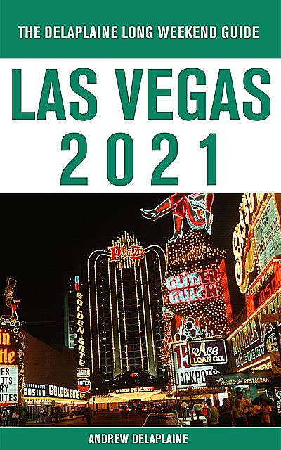 Las Vegas – The Delaplaine 2021 Long Weekend Guide, ANDREW DELAPLAINE