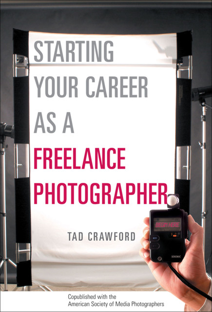 Starting Your Career as a Freelance Photographer, Tad Crawford