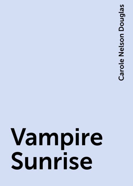 Vampire Sunrise, Carole Nelson Douglas