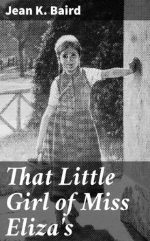 That Little Girl of Miss Eliza’s, Jean K.Baird