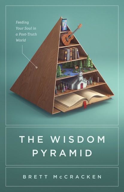 The Wisdom Pyramid, Brett McCracken