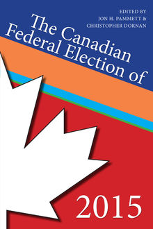 The Canadian Federal Election of 2015, Christopher Dornan, Jon H.Pammett