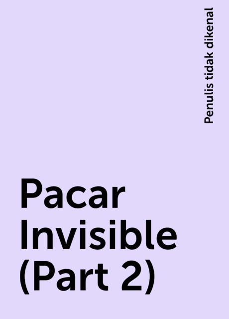 Pacar Invisible (Part 2), Penulis tidak dikenal