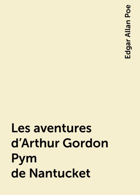 Les aventures d'Arthur Gordon Pym de Nantucket, Edgar Allan Poe