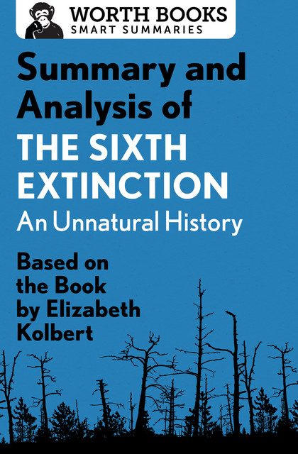 Summary and Analysis of The Sixth Extinction: An Unnatural History, Worth Books